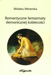 Romantyczne fantazmaty demonicznej kobiecości